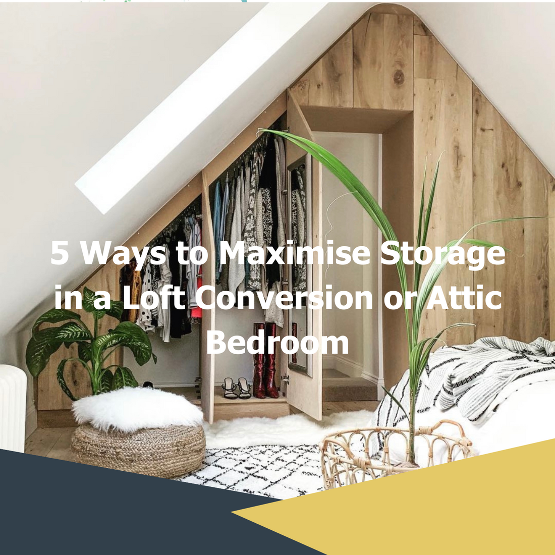 5 Ways to Maximise Storage in a Loft Conversion or Attic Bedroom