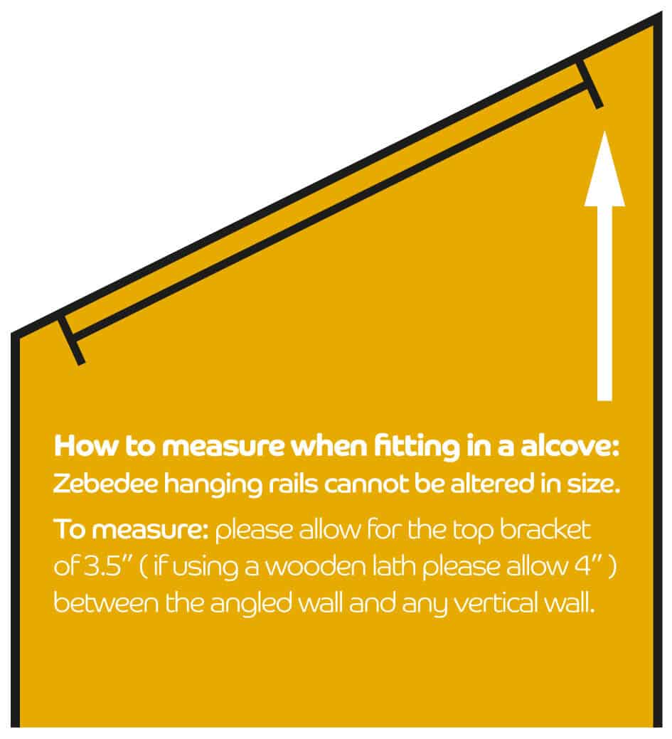 Text reading: How to measure when fitting in a alcove:
Zebedee hanging rails cannot be altered in size.
To measure: please allow for the top bracket
of 3.5" ( if using a wooden lath please allow 4" )
between the angled wall and any vertical wall.
